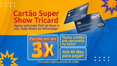 Cartão Super Show Tricard: faça já o seu e parcele suas compras em até 3x sem juros!